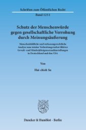 book Schutz der Menschenwürde gegen gesellschaftliche Verrohung durch Meinungsäußerung: Menschenbildliche und verfassungsrechtliche Analyse zum totalen Verbreitungsverbot fiktiver Gewalt- und Minderjährigensexualdarstellungen in Deutschland und den USA