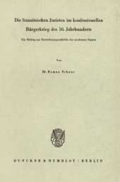 book Die französischen Juristen im konfessionellen Bürgerkrieg des 16. Jahrhunderts: Ein Beitrag zur Entstehungsgeschichte des modernen Staates