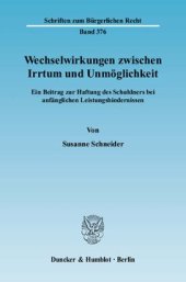 book Wechselwirkungen zwischen Irrtum und Unmöglichkeit: Ein Beitrag zur Haftung des Schuldners bei anfänglichen Leistungshindernissen