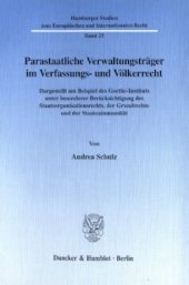 book Parastaatliche Verwaltungsträger im Verfassungs- und Völkerrecht: Dargestellt am Beispiel des Goethe-Instituts unter besonderer Berücksichtigung des Staatsorganisationsrechts, der Grundrechte und der Staatenimmunität