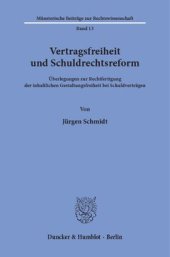 book Vertragsfreiheit und Schuldrechtsreform: Überlegungen zur Rechtfertigung der inhaltlichen Gestaltungsfreiheit bei Schuldverträgen