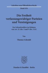 book Die Freiheit verfassungswidriger Parteien und Vereinigungen: Zur Schrankenlehre im Rahmen von Art. 21 Abs. 2 und 9 Abs. 2 GG