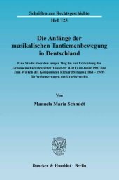 book Die Anfänge der musikalischen Tantiemenbewegung in Deutschland: Eine Studie über den langen Weg bis zur Errichtung der Genossenschaft Deutscher Tonsetzer (GDT) im Jahre 1903 und zum Wirken des Komponisten Richard Strauss (1864–1949) für Verbesserungen des