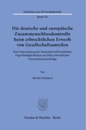 book Die deutsche und europäische Zusammenschlusskontrolle beim erbrechtlichen Erwerb von Gesellschaftsanteilen: Eine Untersuchung der fusionskontrollrechtlichen Zugriffsmöglichkeiten auf Fälle erbrechtlicher Unternehmensnachfolge