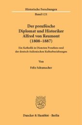 book Der preußische Diplomat und Historiker Alfred von Reumont (1808–1887): Ein Katholik in Diensten Preußens und der deutsch-italienischen Kulturbeziehungen