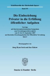 book Die Einbeziehung Privater in die Erfüllung öffentlicher Aufgaben: Vorträge auf dem koreanisch-deutschen Symposium zum Verwaltungsrechtsvergleich vom 13. bis 15. September 2007 am Deutschen Forschungsinstitut für Öffentliche Verwaltung Speyer