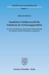 book Staatliches Gebührenrecht für Zahnärzte als Verfassungsproblem: Die Erste Verordnung zur Änderung der Gebührenordnung für Zahnärzte auf dem Prüfstand des Grundgesetzes