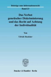 book Das Verbot genetischer Diskriminierung und das Recht auf Achtung der Individualität: Gendiagnostik als Anlass für gleichheits- und persönlichkeitsrechtliche Erwägungen zum Umgang mit prognostischen und anderen statistischen Daten