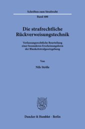 book Die strafrechtliche Rückverweisungstechnik: Verfassungsrechtliche Beurteilung einer besonderen Erscheinungsform der Blankettstrafgesetzgebung