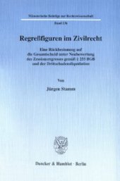 book Regreßfiguren im Zivilrecht: Eine Rückbesinnung auf die Gesamtschuld unter Neubewertung des Zessionsregresses gemäß § 255 BGB und der Drittschadensliquidation