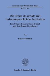 book Die Presse als soziale und verfassungsrechtliche Institution: Eine Untersuchung zur Pressefreiheit nach dem Bonner Grundgesetz