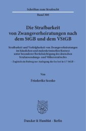 book Die Strafbarkeit von Zwangsverheiratungen nach dem StGB und dem VStGB: Strafbarkeit und Verfolgbarkeit von Zwangsverheiratungen im häuslichen und makrokriminellen Kontext unter besonderer Berücksichtigung des deutschen Strafanwendungs- und Völkerstrafrech