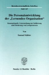 book Die Personalentwicklung der »Lernenden Organisation«: Konzeptionelle Untersuchung zur Initiierung und Förderung von Lernprozessen