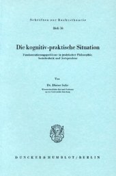 book Die kognitiv-praktische Situation: Fundamentierungsprobleme in praktischer Philosophie, Sozialtechnik und Jurisprudenz