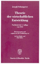 book Theorie der wirtschaftlichen Entwicklung: Nachdruck der 1. Auflage von 1912. Hrsg. und erg. um eine Einführung von Jochen Röpke / Olaf Stiller