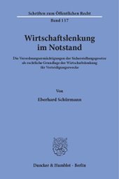 book Wirtschaftslenkung im Notstand: Die Verordnungsermächtigungen der Sicherstellungsgesetze als rechtliche Grundlage der Wirtschaftslenkung für Verteidigungszwecke