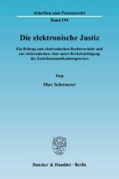 book Die elektronische Justiz: Ein Beitrag zum elektronischen Rechtsverkehr und zur elektronischen Akte unter Berücksichtigung des Justizkommunikationsgesetzes