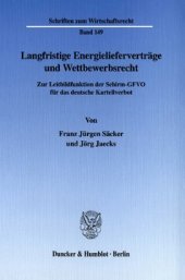 book Langfristige Energielieferverträge und Wettbewerbsrecht: Zur Leitbildfunktion der Schirm-GFVO für das deutsche Kartellverbot