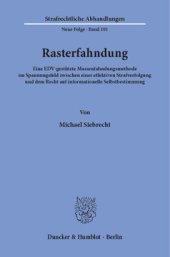 book Rasterfahndung: Eine EDV-gestützte Massenfahndungsmethode im Spannungsfeld zwischen einer effektiven Strafverfolgung und dem Recht auf informationelle Selbstbestimmung