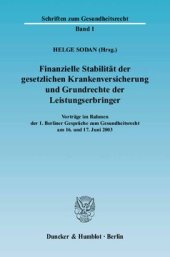 book Finanzielle Stabilität der gesetzlichen Krankenversicherung und Grundrechte der Leistungserbringer: Vorträge im Rahmen der 1. Berliner Gespräche zum Gesundheitsrecht am 16. und 17. Juni 2003