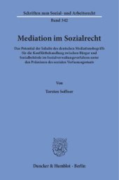 book Mediation im Sozialrecht: Das Potential der Inhalte des deutschen Mediationsbegriffs für die Konfliktbehandlung zwischen Bürger und Sozialbehörde im Sozialverwaltungsverfahren unter den Prämissen des sozialen Verfassungsstaats