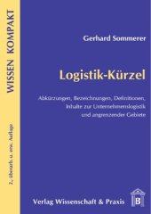 book Logistik-Kürzel: Abkürzungen, Bezeichnungen, Definitionen/Inhalte zur Unternehmenslogistik und angrenzender Gebiete