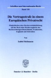 book Die Vertragsstrafe in einem Europäischen Privatrecht: Möglichkeiten einer Rechtsvereinheitlichung auf der Basis eines Rechtsvergleichs der Rechtsordnungen Deutschlands, Frankreichs, Englands und Schwedens