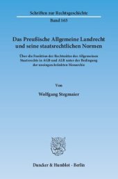 book Das Preußische Allgemeine Landrecht und seine staatsrechtlichen Normen: Über die Funktion der Rechtssätze des Allgemeinen Staatsrechts in AGB und ALR unter der Bedingung der uneingeschränkten Monarchie