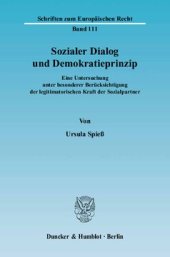 book Sozialer Dialog und Demokratieprinzip: Eine Untersuchung unter besonderer Berücksichtigung der legitimatorischen Kraft der Sozialpartner