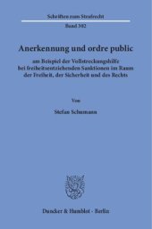 book Anerkennung und ordre public: am Beispiel der Vollstreckungshilfe bei freiheitsentziehenden Sanktionen im Raum der Freiheit, der Sicherheit und des Rechts