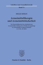 book Arzneimitteltherapie und Arzneimittelsicherheit: Zur Einschränkbarkeit der erlaubnisfreien Arzneimittelherstellung durch Heilberufsangehörige zur Anwendung an eigenen Patienten (§ 13 Abs. 2b AMG)