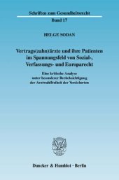 book Vertrags(zahn)ärzte und ihre Patienten im Spannungsfeld von Sozial-, Verfassungs- und Europarecht: Eine kritische Analyse unter besonderer Berücksichtigung der Arztwahlfreiheit der Versicherten