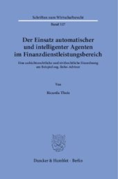 book Der Einsatz automatischer und intelligenter Agenten im Finanzdienstleistungsbereich: Eine aufsichtsrechtliche und zivilrechtliche Einordnung am Beispiel sog. Robo-Advisor