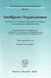 book Intelligente Organisationen: Konzepte für turbulente Zeiten auf der Grundlage von Systemtheorie und Kybernetik. Wissenschaftliche Jahrestagung der Gesellschaft für Wirtschafts- und Sozialkybernetik vom 2.-4. Oktober 1997 in St. Gallen, Schweiz