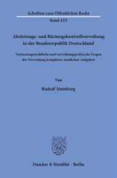 book Abrüstungs- und Rüstungskontrollverwaltung in der Bundesrepublik Deutschland: Verfassungsrechtliche und verwaltungspolitische Fragen der Verwaltung komplexer staatlicher Aufgaben