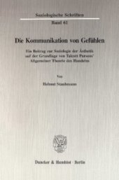 book Die Kommunikation von Gefühlen: Ein Beitrag zur Soziologie der Ästhetik auf der Grundlage von Talcott Parsons' Allgemeiner Theorie des Handelns