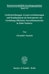 book Lieferbeziehungen, Lizenzvereinbarungen und Kaufoptionen als Instrumente zur Gestaltung effizienter Investitionsanreize in Joint Ventures