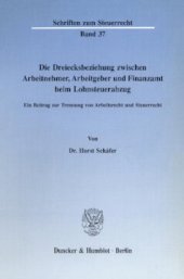 book Die Dreiecksbeziehung zwischen Arbeitnehmer, Arbeitgeber und Finanzamt beim Lohnsteuerabzug: Ein Beitrag zur Trennung von Arbeitsrecht und Steuerrecht