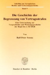 book Die Geschichte der Begrenzung von Vertragsstrafen: Eine Untersuchung zur Vorgeschichte und Wirkungsgeschichte der Regel des § 343 BGB