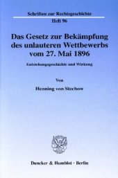 book Das Gesetz zur Bekämpfung des unlauteren Wettbewerbs vom 27. Mai 1896: Entstehungsgeschichte und Wirkung