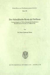 book Der Schwäbische Kreis als Feldherr: Untersuchungen zur Wehrverfassung des Schwäbischen Reichskreises in der Zeit von 1648 bis 1732