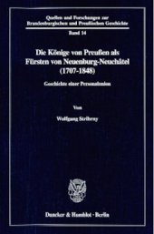 book Die Könige von Preußen als Fürsten von Neuenburg-Neuchâtel (1707-1848): Geschichte einer Personalunion