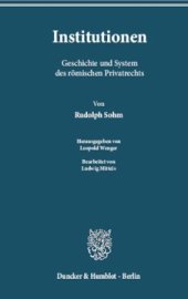 book Institutionen: Geschichte und System des römischen Privatrechts. Bearb. von Ludwig Mitteis. Hrsg. von Leopold Wenger