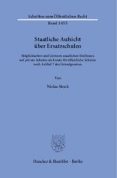 book Staatliche Aufsicht über Ersatzschulen: Möglichkeiten und Grenzen staatlichen Einflusses auf private Schulen als Ersatz für öffentliche Schulen nach Artikel 7 des Grundgesetzes