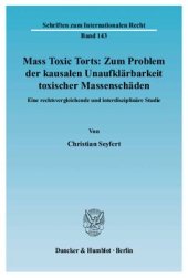 book Mass Toxic Torts: Zum Problem der kausalen Unaufklärbarkeit toxischer Massenschäden: Eine rechtsvergleichende und interdisziplinäre Studie