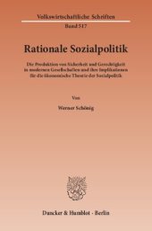 book Rationale Sozialpolitik: Die Produktion von Sicherheit und Gerechtigkeit in modernen Gesellschaften und ihre Implikationen für die ökonomische Theorie der Sozialpolitik