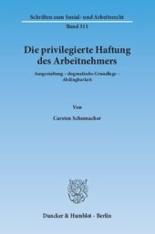 book Die privilegierte Haftung des Arbeitnehmers: Ausgestaltung – dogmatische Grundlage – Abdingbarkeit