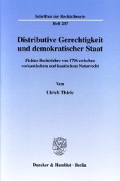 book Distributive Gerechtigkeit und demokratischer Staat: Fichtes Rechtslehre von 1796 zwischen vorkantischem und kantischem Naturrecht