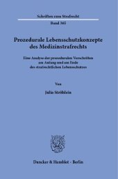 book Prozedurale Lebensschutzkonzepte des Medizinstrafrechts: Eine Analyse der prozeduralen Vorschriften am Anfang und am Ende des strafrechtlichen Lebensschutzes