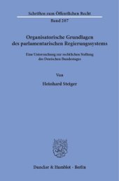 book Organisatorische Grundlagen des parlamentarischen Regierungssystems: Eine Untersuchung zur rechtlichen Stellung des Deutschen Bundestages